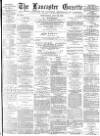 Lancaster Gazette Wednesday 29 July 1885 Page 1