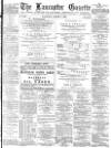 Lancaster Gazette Saturday 01 August 1885 Page 1