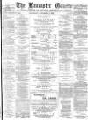 Lancaster Gazette Wednesday 02 September 1885 Page 1