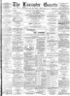 Lancaster Gazette Saturday 19 September 1885 Page 1
