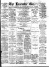 Lancaster Gazette Saturday 20 February 1886 Page 1