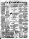 Lancaster Gazette Saturday 10 April 1886 Page 1