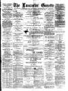 Lancaster Gazette Saturday 08 May 1886 Page 1