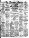 Lancaster Gazette Wednesday 16 June 1886 Page 1