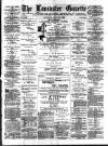 Lancaster Gazette Saturday 10 July 1886 Page 1