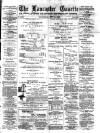 Lancaster Gazette Wednesday 21 July 1886 Page 1