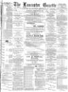 Lancaster Gazette Saturday 26 February 1887 Page 1