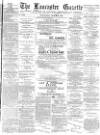 Lancaster Gazette Wednesday 02 March 1887 Page 1
