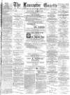 Lancaster Gazette Wednesday 09 March 1887 Page 1