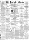 Lancaster Gazette Wednesday 16 March 1887 Page 1