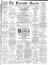 Lancaster Gazette Wednesday 27 April 1887 Page 1