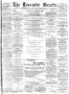Lancaster Gazette Saturday 21 January 1888 Page 1
