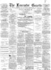 Lancaster Gazette Saturday 25 February 1888 Page 1