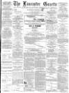 Lancaster Gazette Wednesday 07 March 1888 Page 1