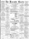 Lancaster Gazette Saturday 10 March 1888 Page 1