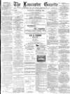 Lancaster Gazette Wednesday 21 March 1888 Page 1