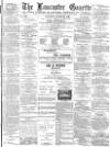 Lancaster Gazette Saturday 24 March 1888 Page 1