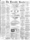 Lancaster Gazette Wednesday 04 April 1888 Page 1