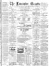 Lancaster Gazette Saturday 07 April 1888 Page 1