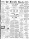 Lancaster Gazette Saturday 21 April 1888 Page 1