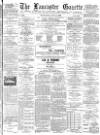 Lancaster Gazette Wednesday 02 May 1888 Page 1