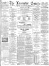 Lancaster Gazette Saturday 05 May 1888 Page 1