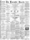 Lancaster Gazette Wednesday 23 May 1888 Page 1