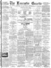 Lancaster Gazette Saturday 02 June 1888 Page 1