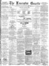 Lancaster Gazette Saturday 16 June 1888 Page 1