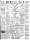 Lancaster Gazette Wednesday 20 June 1888 Page 1