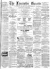Lancaster Gazette Wednesday 27 June 1888 Page 1