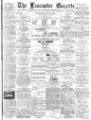 Lancaster Gazette Wednesday 25 July 1888 Page 1