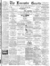 Lancaster Gazette Saturday 28 July 1888 Page 1