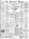 Lancaster Gazette Wednesday 08 August 1888 Page 1