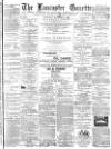 Lancaster Gazette Saturday 06 October 1888 Page 1