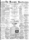 Lancaster Gazette Wednesday 31 October 1888 Page 1