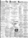 Lancaster Gazette Wednesday 14 November 1888 Page 1