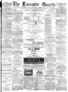 Lancaster Gazette Saturday 24 November 1888 Page 1