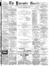 Lancaster Gazette Saturday 01 December 1888 Page 1