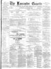 Lancaster Gazette Wednesday 30 January 1889 Page 1