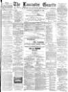 Lancaster Gazette Saturday 16 February 1889 Page 1