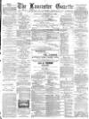 Lancaster Gazette Saturday 23 February 1889 Page 1