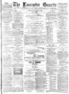 Lancaster Gazette Saturday 09 March 1889 Page 1