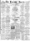 Lancaster Gazette Saturday 20 April 1889 Page 1