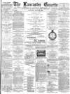Lancaster Gazette Saturday 27 July 1889 Page 1