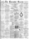 Lancaster Gazette Saturday 17 August 1889 Page 1