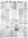 Lancaster Gazette Saturday 26 October 1889 Page 1