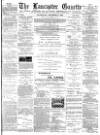 Lancaster Gazette Wednesday 04 December 1889 Page 1