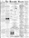 Lancaster Gazette Wednesday 25 December 1889 Page 1