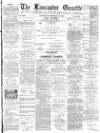 Lancaster Gazette Saturday 08 February 1890 Page 1